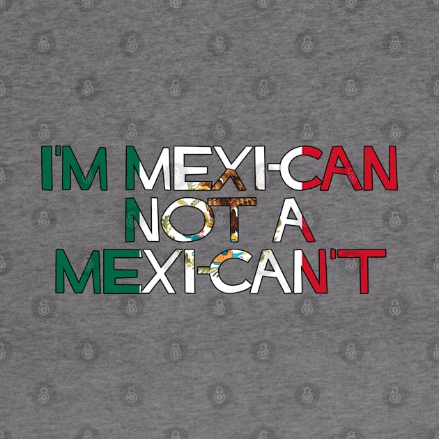 I'm MexiCAN not a MexiCAN'T by SiqueiroScribbl